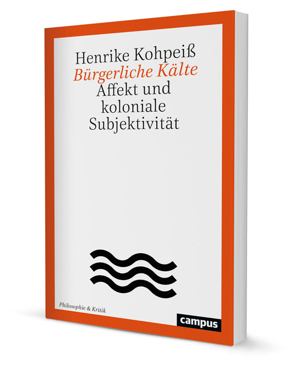 Bürgerliche Kälte Affekt und koloniale Subjektivität