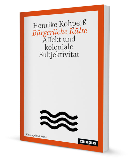 Bürgerliche Kälte Affekt und koloniale Subjektivität