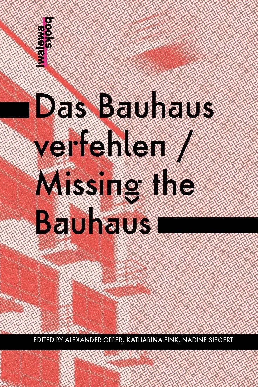 Das Bauhaus verfehlen / Missing the Bauhaus