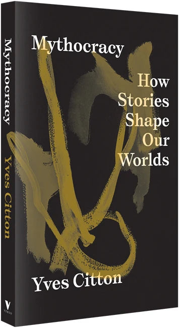 Mythocracy: How Stories Shape Our Worlds