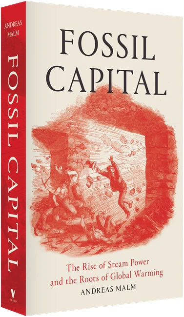 Fossil Capital: The Rise of Steam Power and the Roots of Global Warming