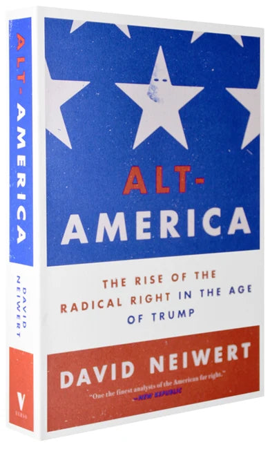Alt-America: The Rise of the Radical Right in the Age of Trump