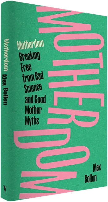 Motherdom: Breaking Free from Bad Science and Good Mother Myths