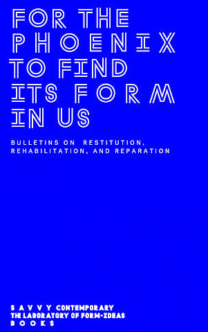 FOR THE PHOENIX TO FIND ITS FORM IN US: BULLETINS ON RESTITUTION, REHABILITATION, AND REPARATION