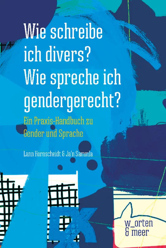 Lann Hornscheidt & Ja’n Sammla – Wie schreibe ich divers? Wie spreche ich gendergerecht?