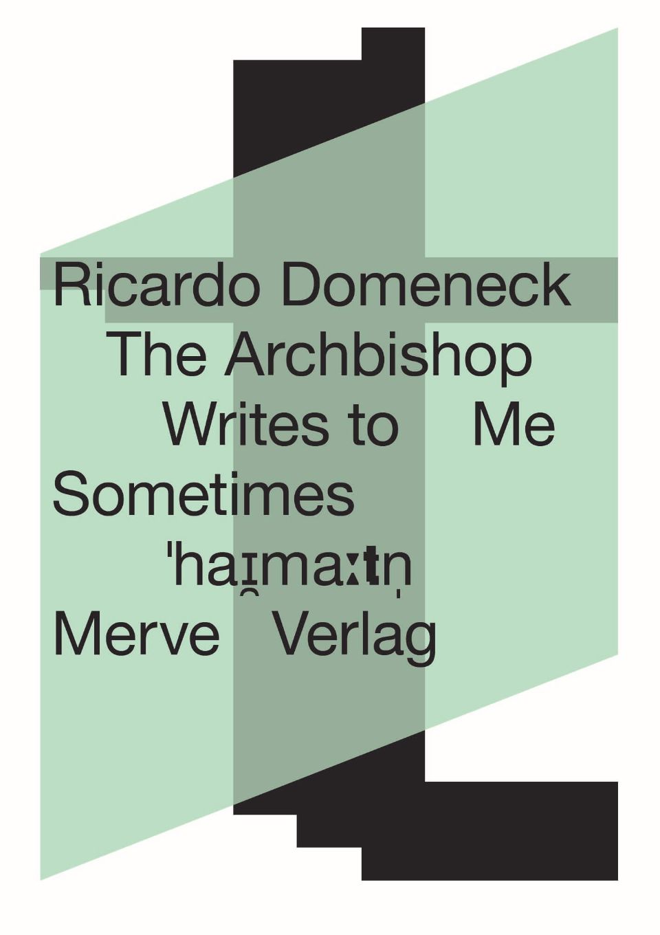 Ricardo Domeneck: The Archbishop Writes to Me Sometimes / Hin und wieder schreibt mir der Erzbischof