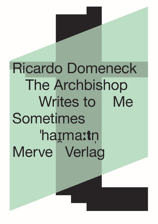 Ricardo Domeneck: The Archbishop Writes to Me Sometimes / Hin und wieder schreibt mir der Erzbischof