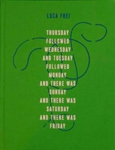 Luca Frei - Thursday followed Wednesday and Tuesday followed Monday and there was Sunday...