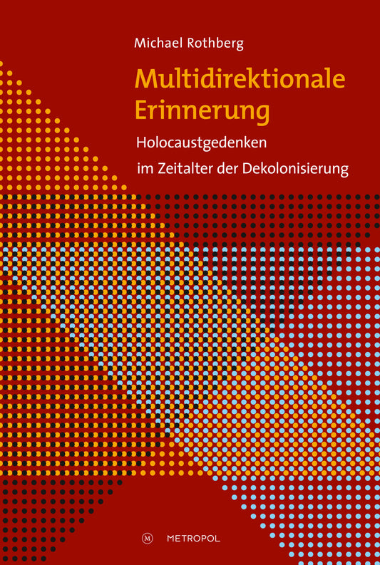 Multidirektionale Erinnerung. Holocaustgedenken im Zeitalter der Dekolonisierung