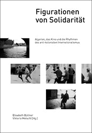 FIGURATIONEN VON SOLIDARITÄT:
Algerien, das Kino und die Rhythmen des anti-kolonialen Internationalismus